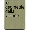 Le Geometrie Della Visione door Laura Catastini