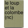 Le Loup Et La Colombe (Nc) door Kathleen Woodiwiss