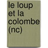 Le Loup Et La Colombe (Nc) door Kathleen Woodiwiss
