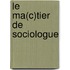 Le Ma(c)Tier de Sociologue