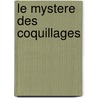 Le Mystere Des Coquillages door Claire Gaudriot