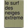 Le Surf Des Neiges Extreme door Kelley MacAuley