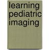 Learning Pediatric Imaging door Maria I. Martinez-leon