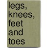 Legs, Knees, Feet And Toes door Lola Schaefer