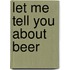 Let Me Tell You About Beer