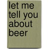 Let Me Tell You About Beer door Melissa Cole