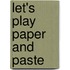 Let's Play Paper And Paste