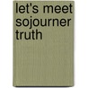 Let's Meet Sojourner Truth by Lisa Trumbauer