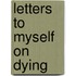 Letters to Myself on Dying