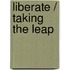 Liberate / Taking the Leap