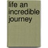 Life An Incredible Journey