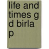 Life And Times G D Birla P door Medha M. Kudasiya
