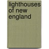 Lighthouses Of New England by Edward Rowe Snow