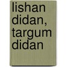 Lishan Didan, Targum Didan door Margo Rees