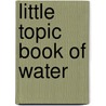 Little Topic Book Of Water by Elizabeth Hill
