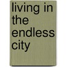 Living In The Endless City door Ricky Burdett