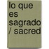 Lo que es sagrado / Sacred