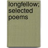 Longfellow; Selected Poems door Henry Wardsworth Longfellow