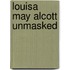 Louisa May Alcott Unmasked