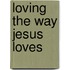 Loving The Way Jesus Loves