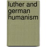 Luther And German Humanism by Lewis William Spitz