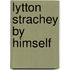 Lytton Strachey By Himself
