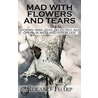 Mad With Flowers And Tears door Roland Tharp