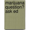 Marijuana Question? Ask Ed by Ed Rosenthal