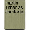 MARTIN LUTHER AS COMFORTER door N.R. Leroux