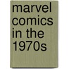 Marvel Comics in the 1970s by Pierre Comtois