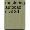 Mastering Autocad Civil 3D by Richard Graham