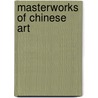 Masterworks Of Chinese Art door Nelson-Atkins Museum Of Art