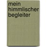 Mein Himmlischer Begleiter door Heinrich Hengy