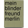 Mein blinder Freund Merlin door Friedel Läpple