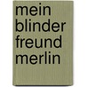 Mein blinder Freund Merlin by Friedel Läpple