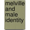 Melville And Male Identity by Charles Haberstroh