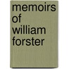 Memoirs Of William Forster by William Forster