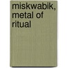 Miskwabik, Metal Of Ritual door Amelia M. Trevelyan