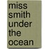 Miss Smith Under the Ocean