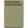 Mooti und der Mammutzauber door Lene Mayer-Dkumanz
