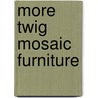 More Twig Mosaic Furniture door Larry J. Hawkins