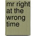 Mr Right At The Wrong Time