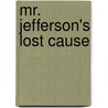 Mr. Jefferson's Lost Cause door Roger G. Kennedy