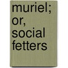 Muriel; Or, Social Fetters door Edwin James; Stephen Long; Thomas Say