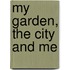 My Garden, The City And Me