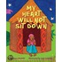 My Heart Will Not Sit Down