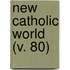 New Catholic World (V. 80)