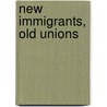 New Immigrants, Old Unions door Hector L. Delgado
