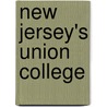 New Jersey's Union College by Donald R. Raichle