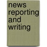 News Reporting And Writing door George Kennedy